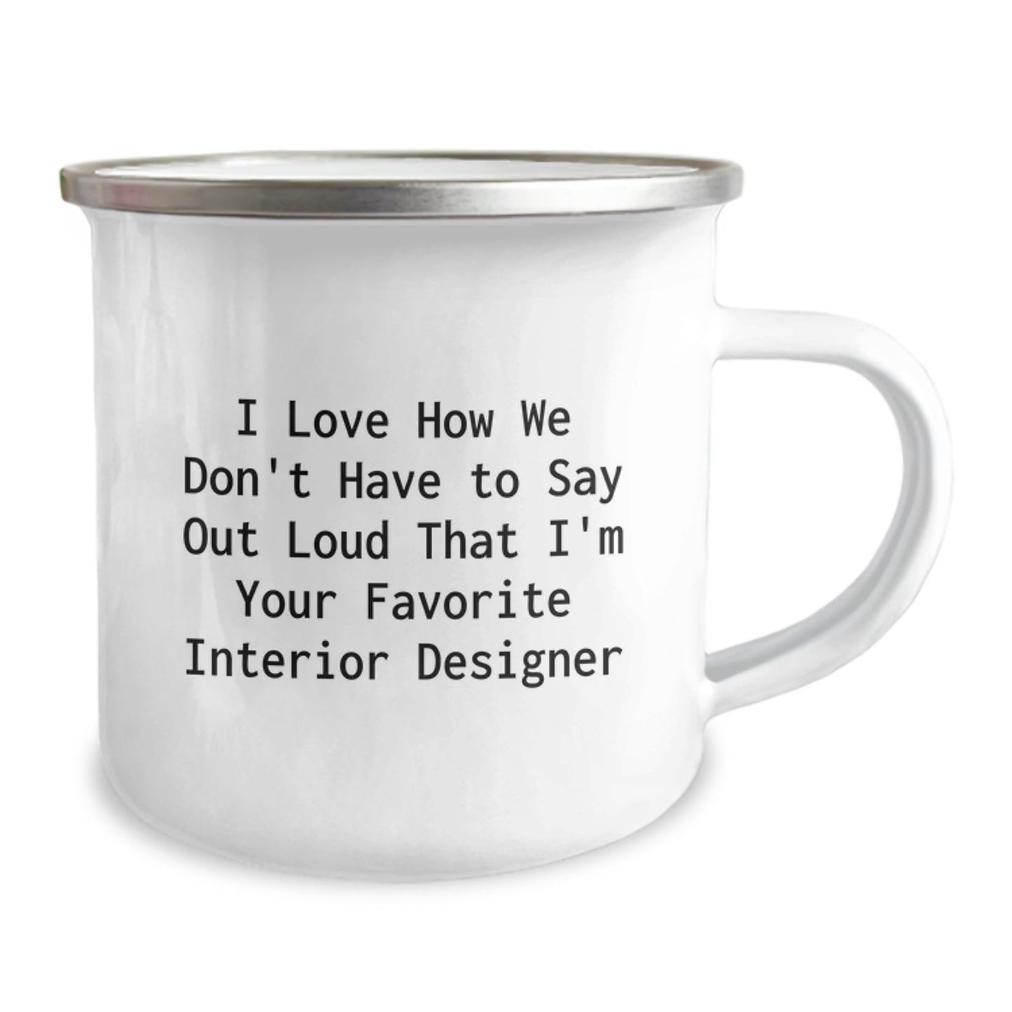 Funny Interior Designer Christmas Unique Gifts from Friends for Interior Designer Camping Mug - I Love How We Don't Have To Say Out Loud That I'm Your Favorite Interior Designer - Image 2