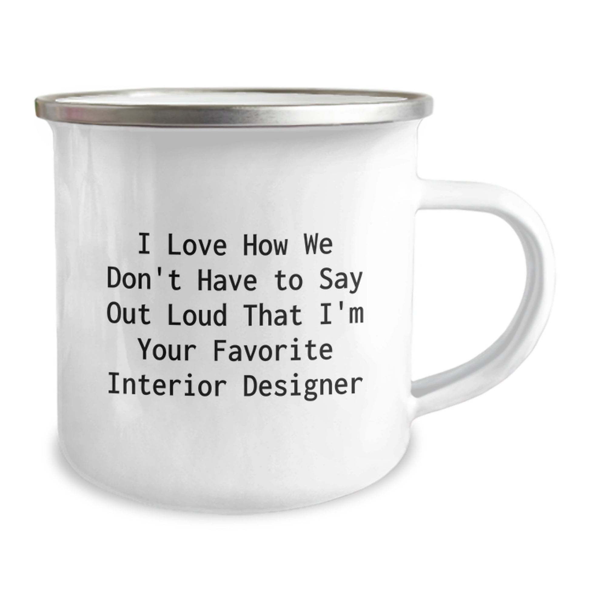Funny Interior Designer Christmas Unique Gifts from Friends for Interior Designer Camping Mug - I Love How We Don't Have To Say Out Loud That I'm Your Favorite Interior Designer - Image 2