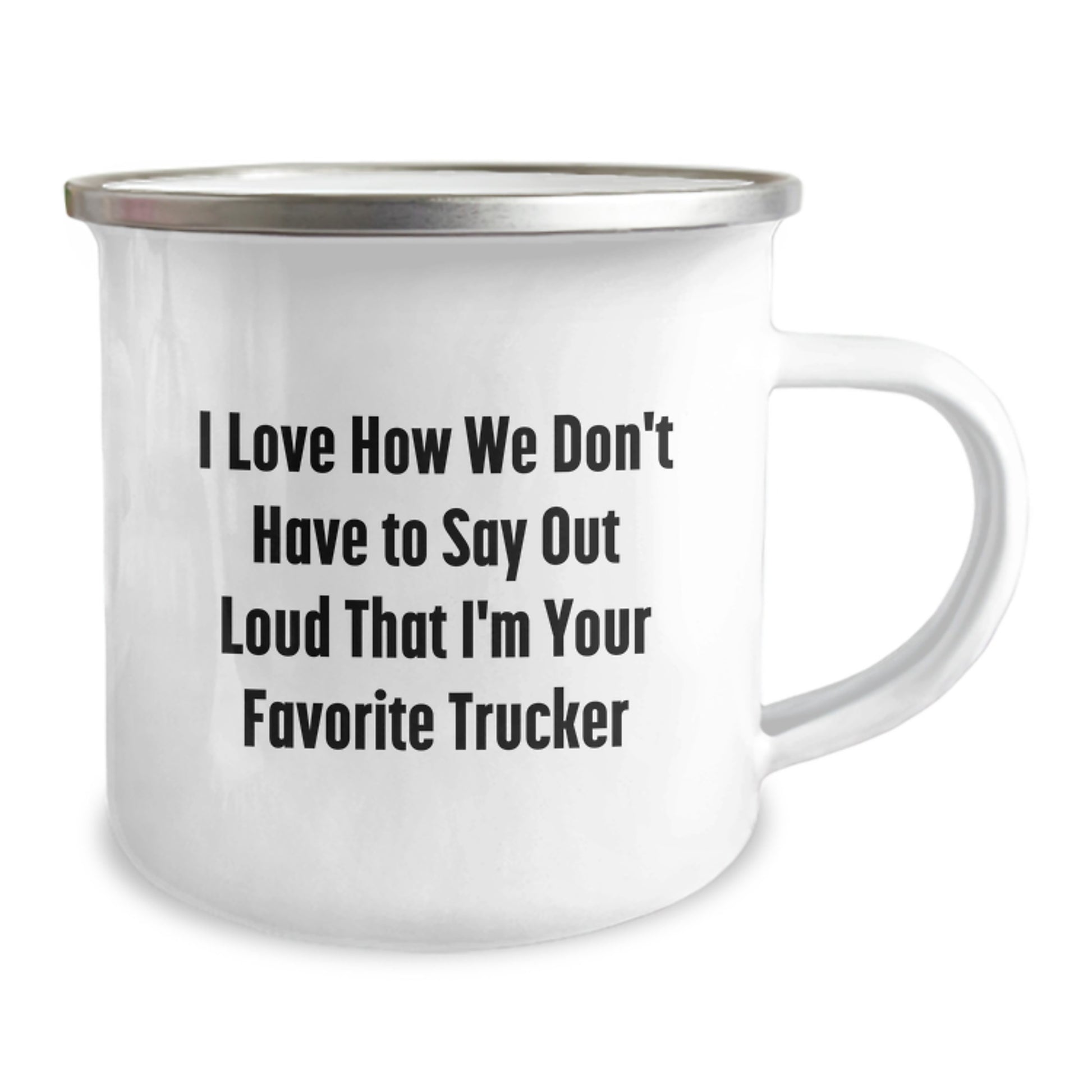 Funny Trucker Gifts from Friends and Family for Men Trucker Camping Mug I Love How We Don't Have To Say Out Loud That I'm Your Favorite Trucker - Image 2