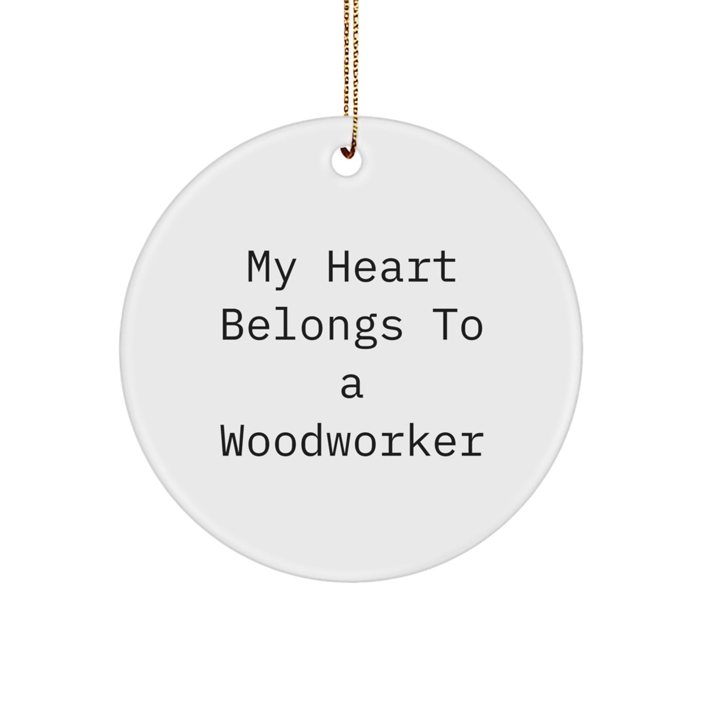 Woodworker's Heart Belongs to Me, Circle Ornament Gifts from Friends, for Christmas Unique Gifts - Image 1