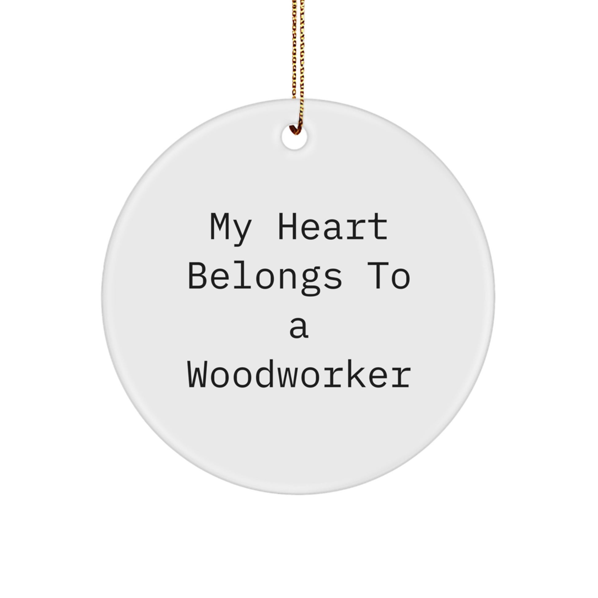 Woodworker's Heart Belongs to Me, Circle Ornament Gifts from Friends, for Christmas Unique Gifts - Image 1