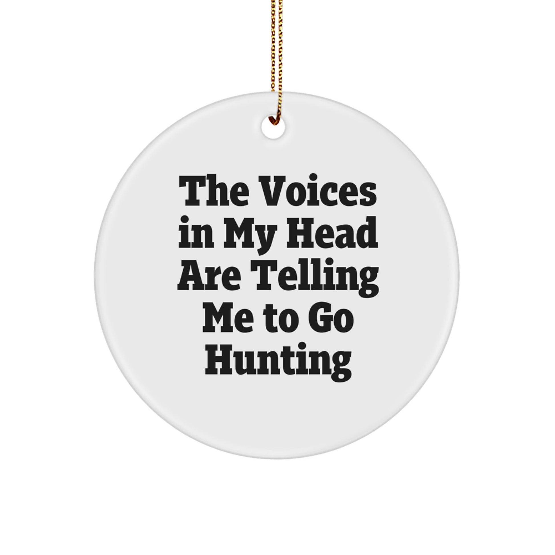 Funny Hunting Quotes Gifts for Men, Circle Ornament from Friends, 'The Voices In My Head Are Telling Me To Go Hunting' for Christmas - Image 1