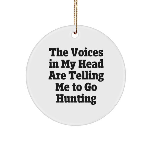 Funny Hunting Quotes Gifts for Men, Circle Ornament from Friends, 'The Voices In My Head Are Telling Me To Go Hunting' for Christmas - Image 1