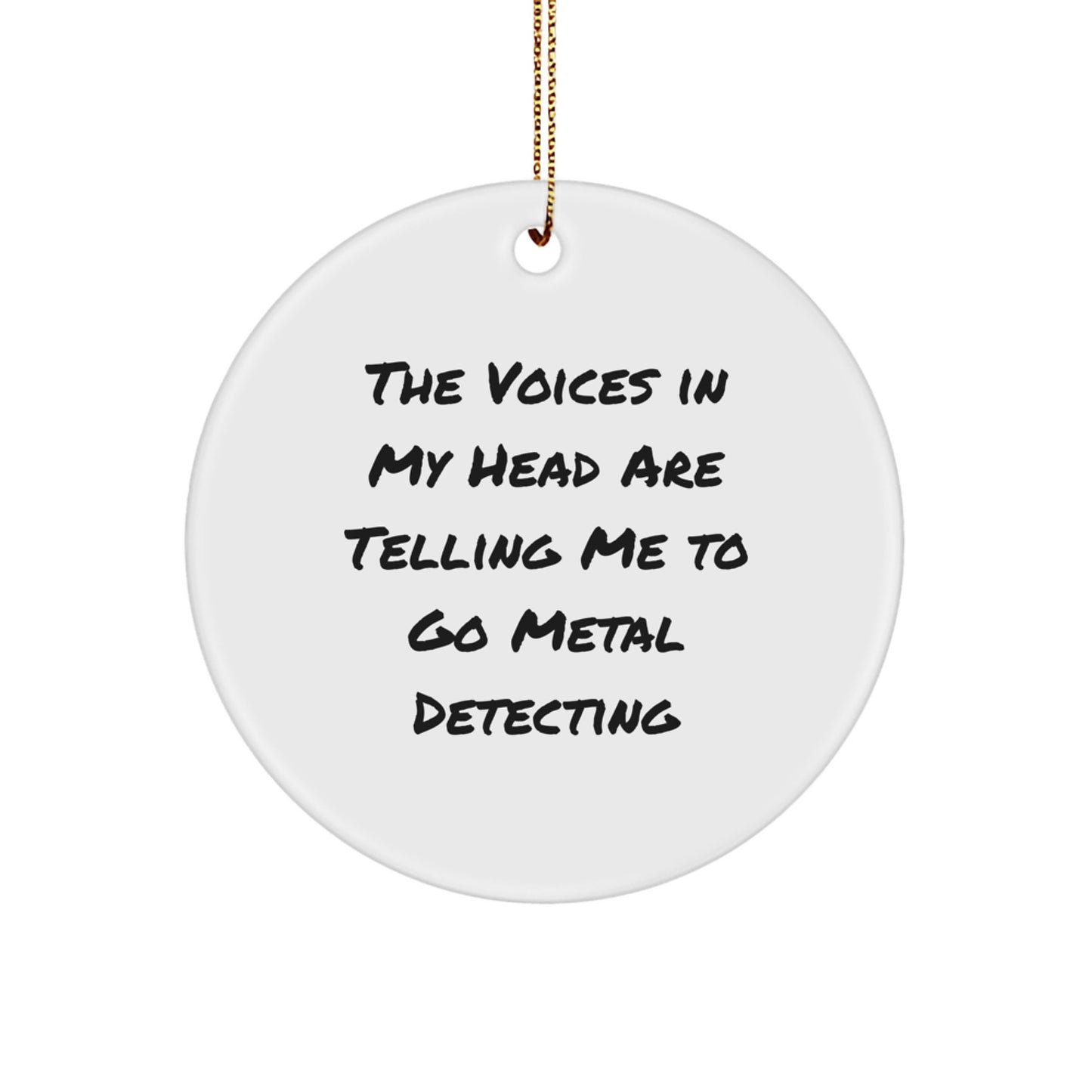 Metal Detecting Gifts, Funny Quote Circle Ornament for Friends and Family, 'The Voices In My Head Are Telling Me To Go Metal Detecting', Christmas Unique Gifts from Men to Women - Image 1