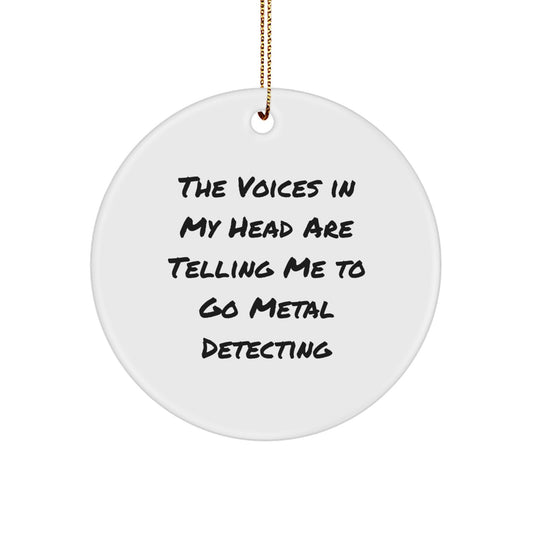 Metal Detecting Gifts, Funny Quote Circle Ornament for Friends and Family, 'The Voices In My Head Are Telling Me To Go Metal Detecting', Christmas Unique Gifts from Men to Women - Image 1