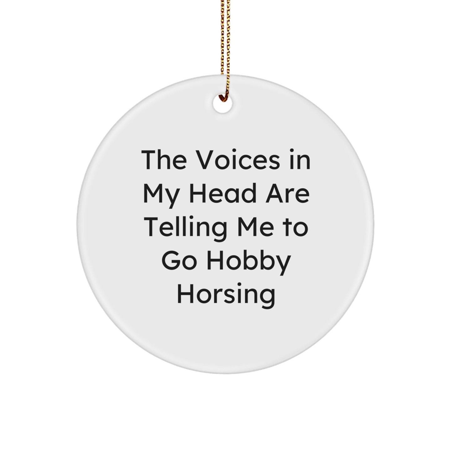 Funny Hobby Horsing Gifts for Friends Circle Ornament with 'The Voices In My Head Are Telling Me To Go Hobby Horsing' Quote, Perfect Christmas Unique Gift from Friends to Hobby Horsing Enthusiasts - Image 1
