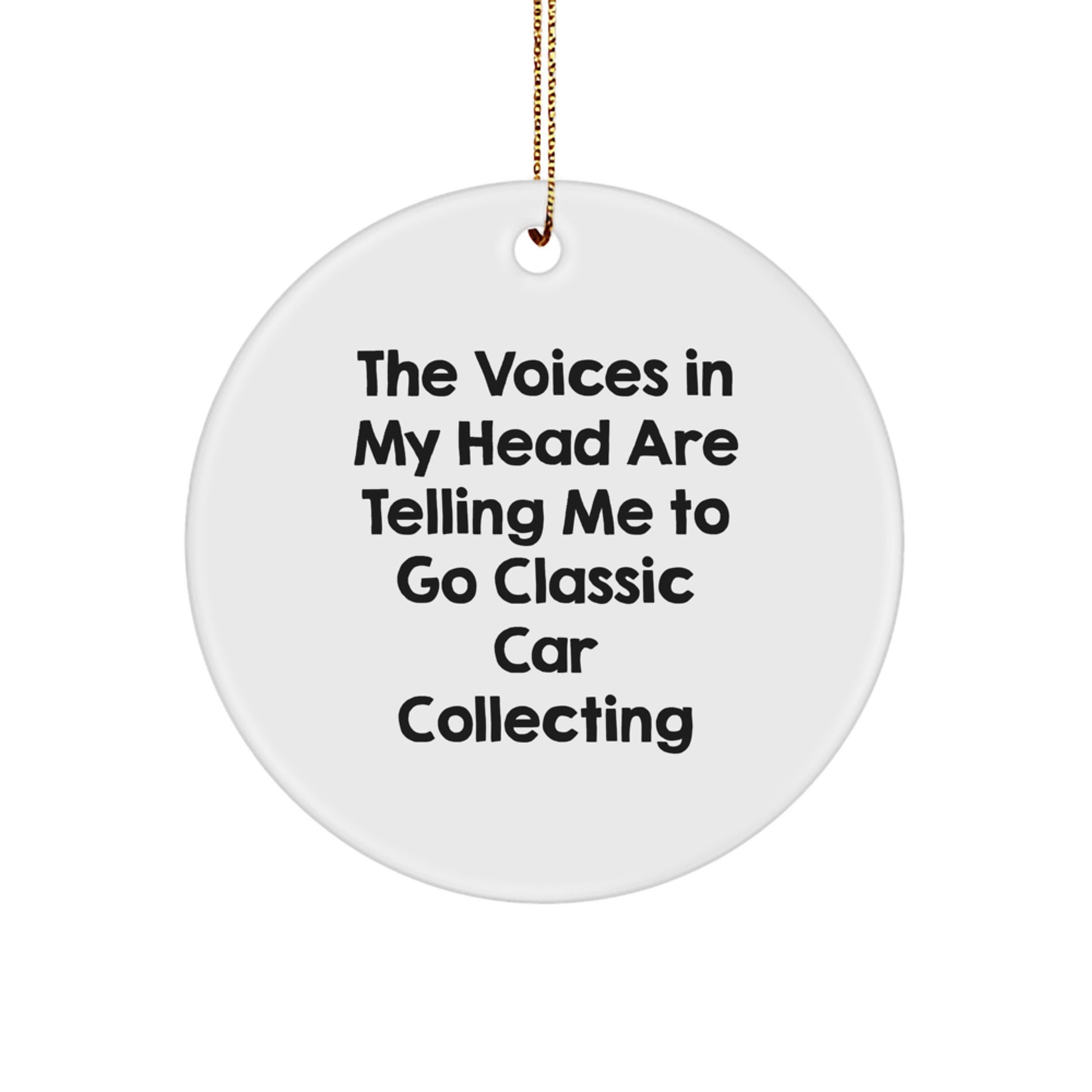 Funny Classic Car Collecting Gifts for Men from Friends - Circle Ornament with 'The Voices In My Head Are Telling Me To Go Classic Car Collecting' Quote, Perfect for Christmas - Image 1