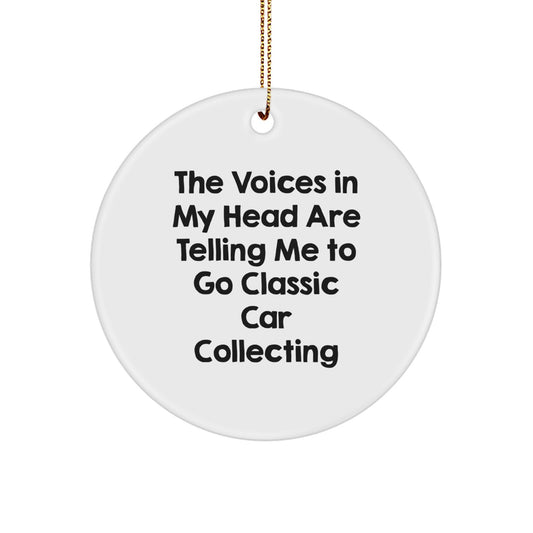 Funny Classic Car Collecting Gifts for Men from Friends - Circle Ornament with 'The Voices In My Head Are Telling Me To Go Classic Car Collecting' Quote, Perfect for Christmas - Image 1