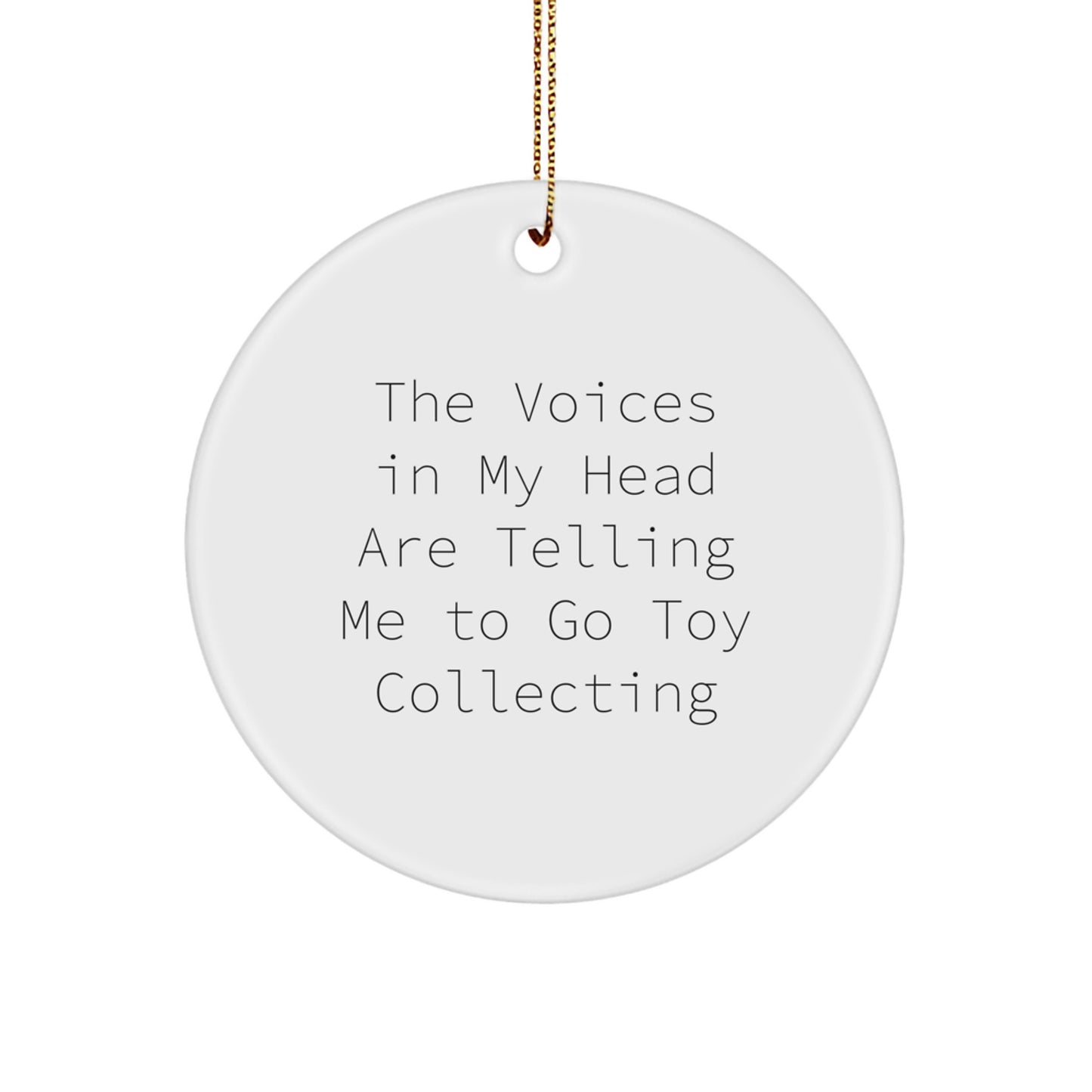 Funny Quote White Circle Ornament for Toy Collecting Gifts from Friends to Family - 'The Voices In My Head Are Telling Me To Go Toy Collecting' Christmas Unique Gifts - Image 1