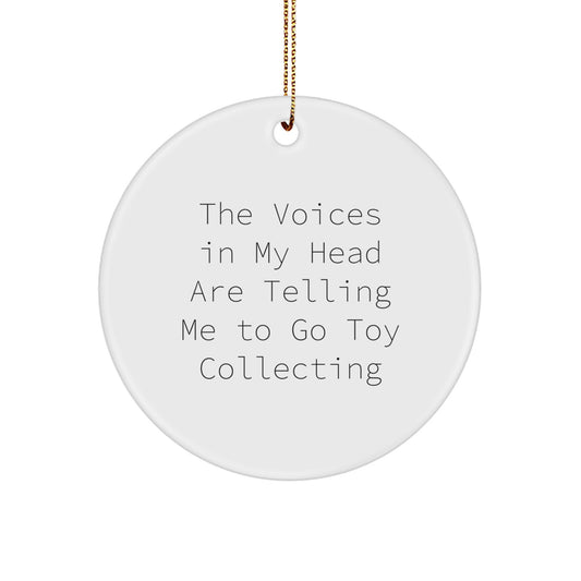 Funny Quote White Circle Ornament for Toy Collecting Gifts from Friends to Family - 'The Voices In My Head Are Telling Me To Go Toy Collecting' Christmas Unique Gifts - Image 1