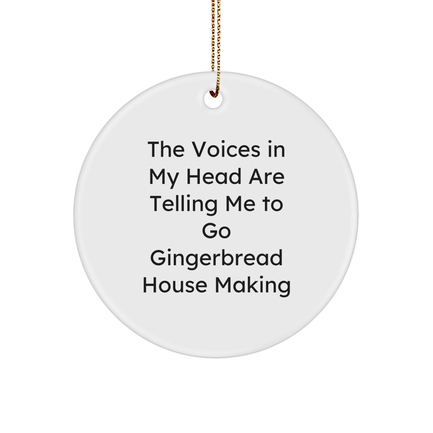 Gingerbread House Making Fun Gifts from Family for Circle Ornament Lovers, 'The Voices In My Head Are Telling Me To Go Gingerbread House Making' - Unique Christmas Unique Gifts - Image 1