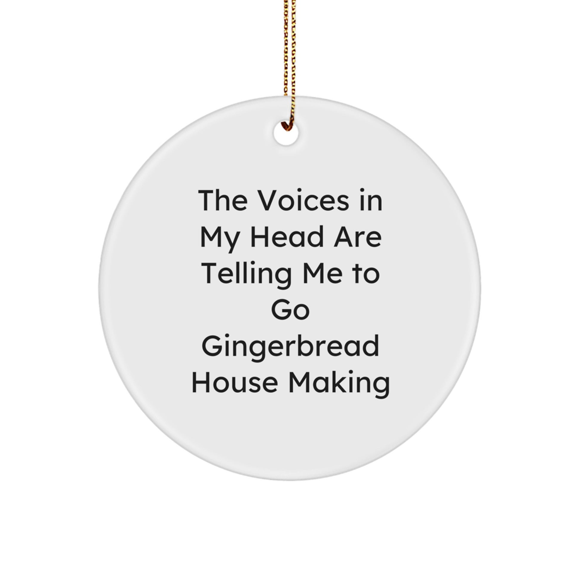 Gingerbread House Making Fun Gifts from Family for Circle Ornament Lovers, 'The Voices In My Head Are Telling Me To Go Gingerbread House Making' - Unique Christmas Unique Gifts - Image 1