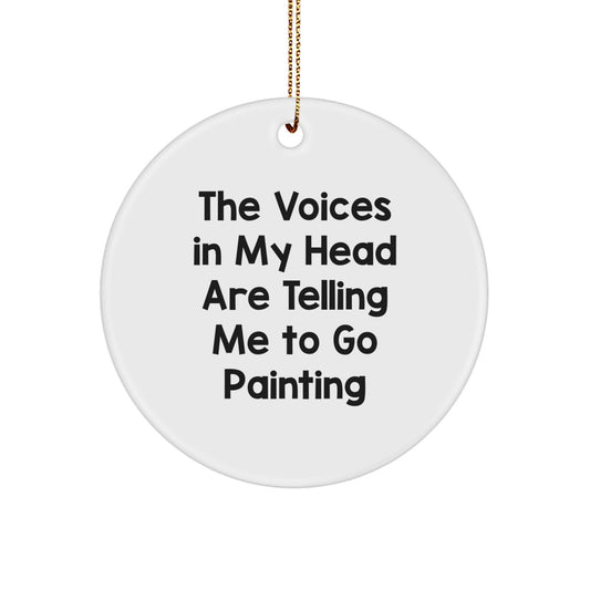 Funny Painting Gifts from Friends for Christmas Circle Ornament - The Voices In My Head Are Telling Me To Go Painting, White Circle Shaped MDF, Handcrafted for Men and Women - Image 1