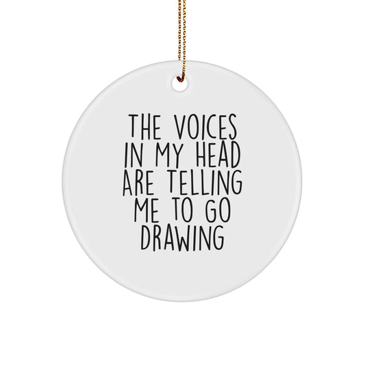 Funny Drawing Gifts from Friends - The Voices In My Head Are Telling Me To Go Drawing - Unique Circle Ornament for Christmas - Image 1