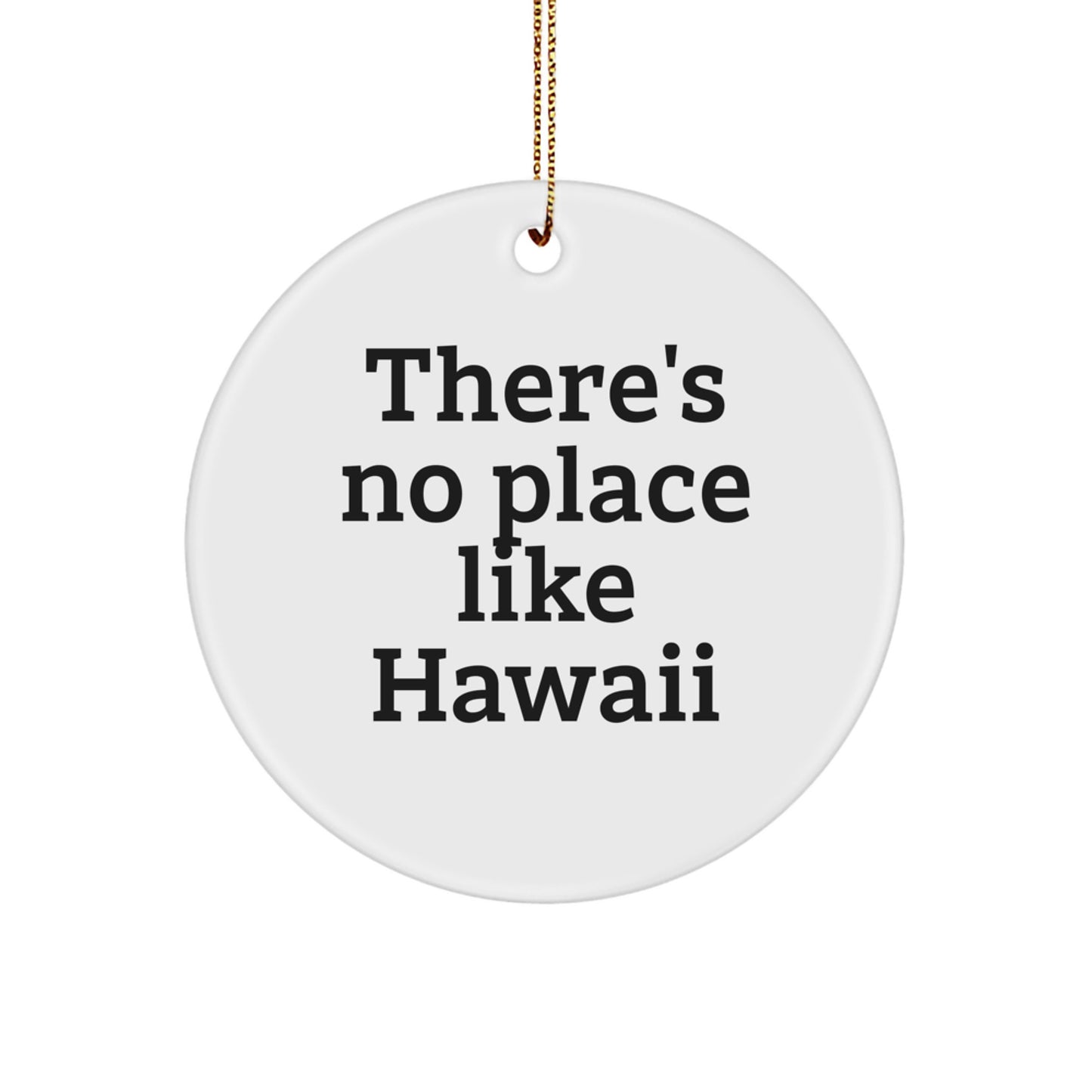 Hawaii Circle Ornament, 'There's No Place Like Hawaii', Funny Quote, Gifts for Hawaii Lovers, Christmas Unique Gifts from Friends, Family, or Coworkers - Image 1