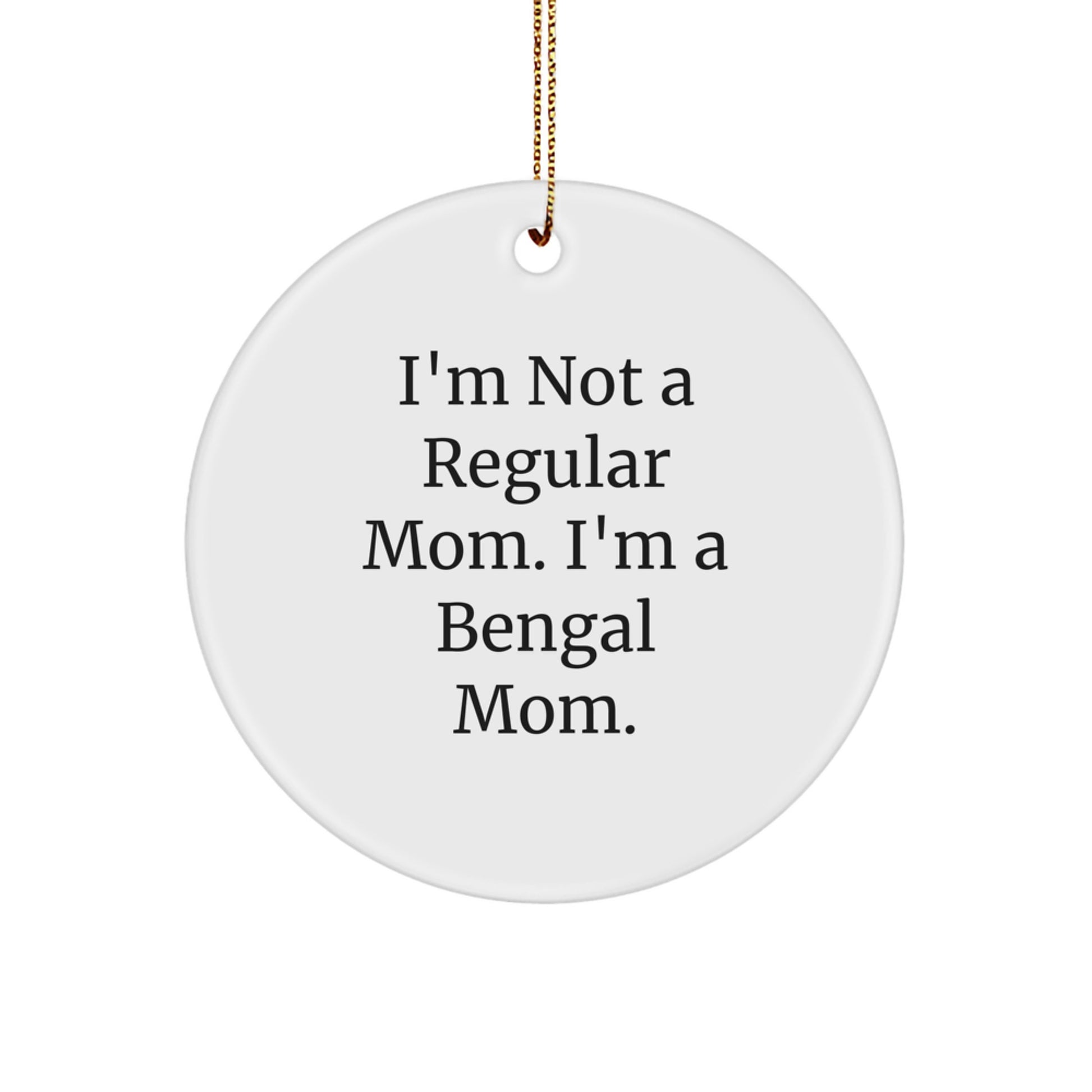 Bengal Cat Mom Gifts, Circle Ornament, 'I'm Not A Regular Mom. I'm A Bengal Mom.' Funny Quote, Christmas Unique Gifts for Bengal Cat Lovers, Gifts from Mom to Family - Image 1