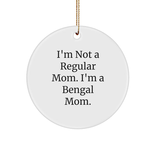 Bengal Cat Mom Gifts, Circle Ornament, 'I'm Not A Regular Mom. I'm A Bengal Mom.' Funny Quote, Christmas Unique Gifts for Bengal Cat Lovers, Gifts from Mom to Family - Image 1
