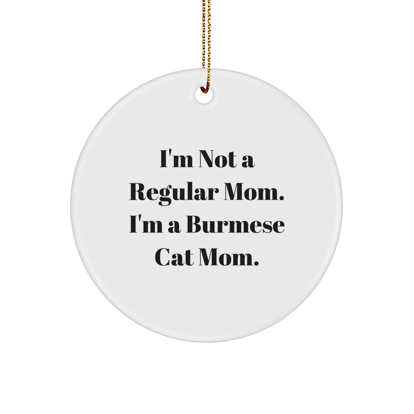 Burmese Cat Mom's Funny Christmas Unique Gift for Friends, Family, or Coworkers - 'I'm Not A Regular Mom' Circle Ornament Gifts from Friends, Family, or Coworkers for Burmese Cat Lovers - Image 1
