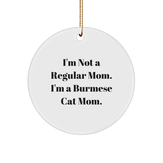 Burmese Cat Mom's Funny Christmas Unique Gift for Friends, Family, or Coworkers - 'I'm Not A Regular Mom' Circle Ornament Gifts from Friends, Family, or Coworkers for Burmese Cat Lovers - Image 1