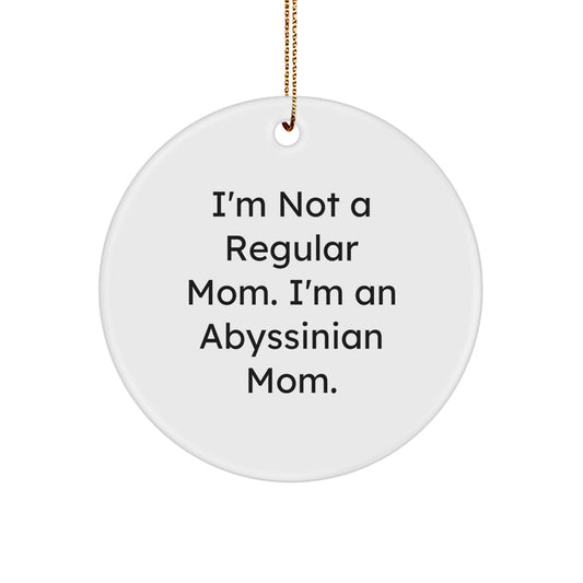 Abyssinian Cat Mom, Gifts from Family for Abyssinian Cat Enthusiasts, Funny Circle Ornament, I'm Not A Regular Mom. I'm An Abyssinian Mom., Unique Christmas Unique Gifts - Image 1