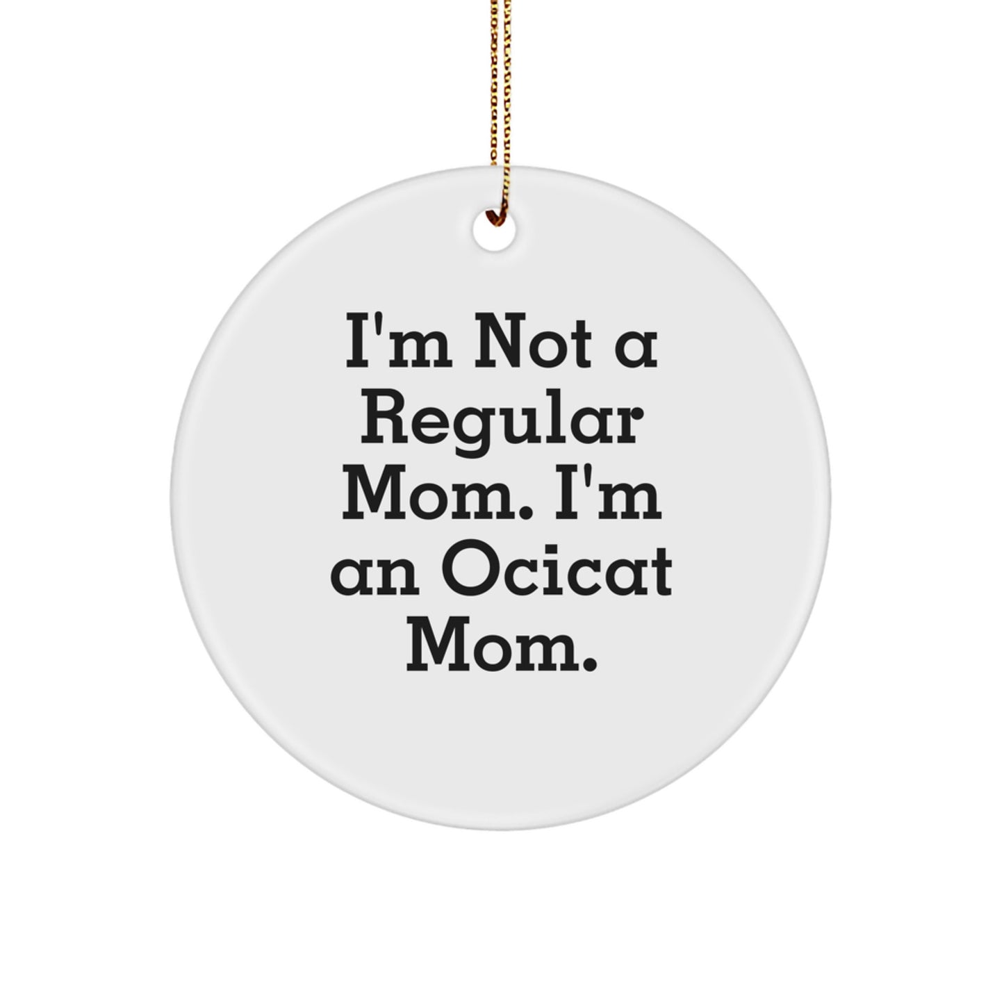 Ocicat Gifts, I'm Not A Regular Mom. I'm An Ocicat Mom. Circle Ornament, Funny Christmas Unique Gift for Ocicat Lovers, Gifts from Friends to Family - Image 1