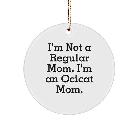 Ocicat Gifts, I'm Not A Regular Mom. I'm An Ocicat Mom. Circle Ornament, Funny Christmas Unique Gift for Ocicat Lovers, Gifts from Friends to Family - Image 1