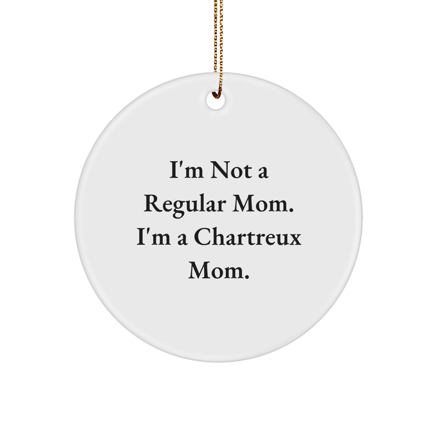 Funny Chartreux Cat Mom Gifts from Mom to Daughter - Christmas Unique Circle Ornament, 'I'm Not A Regular Mom. I'm A Chartreux Mom.' - Image 1