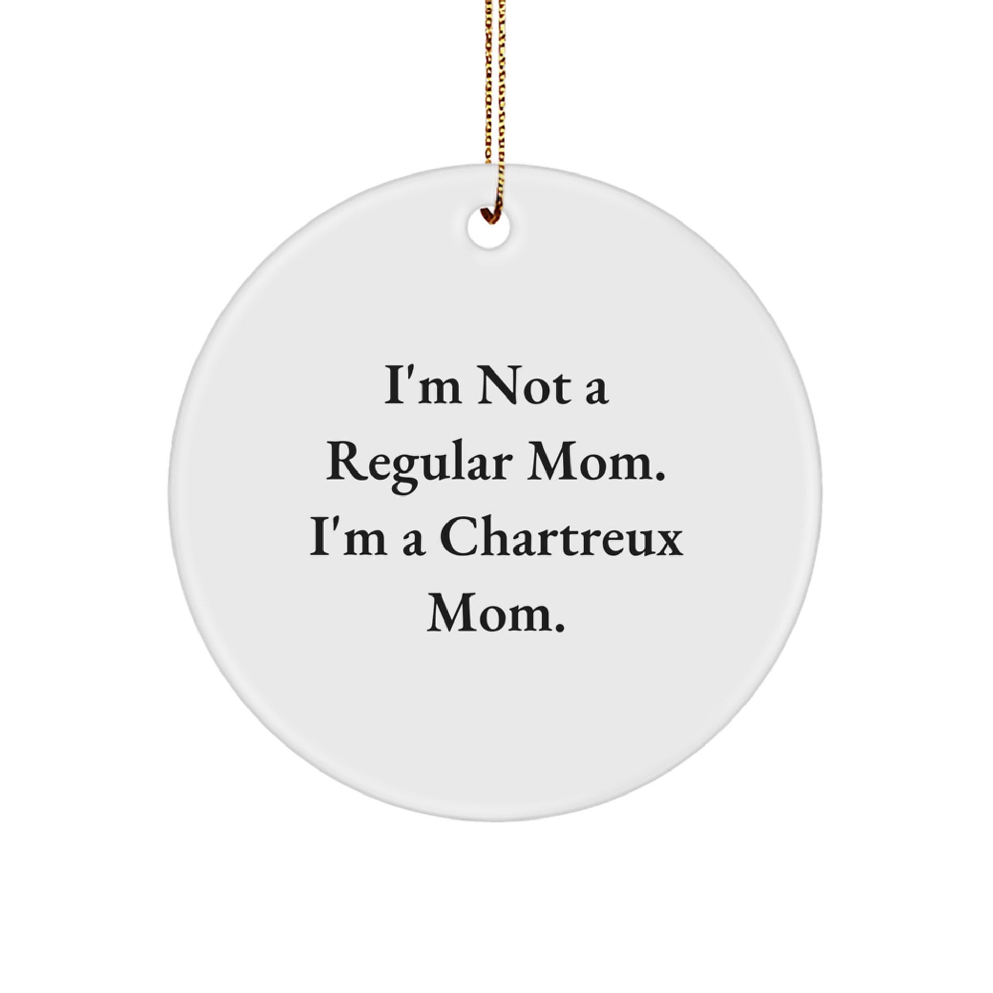 Funny Chartreux Cat Mom Gifts from Mom to Daughter - Christmas Unique Circle Ornament, 'I'm Not A Regular Mom. I'm A Chartreux Mom.' - Image 1