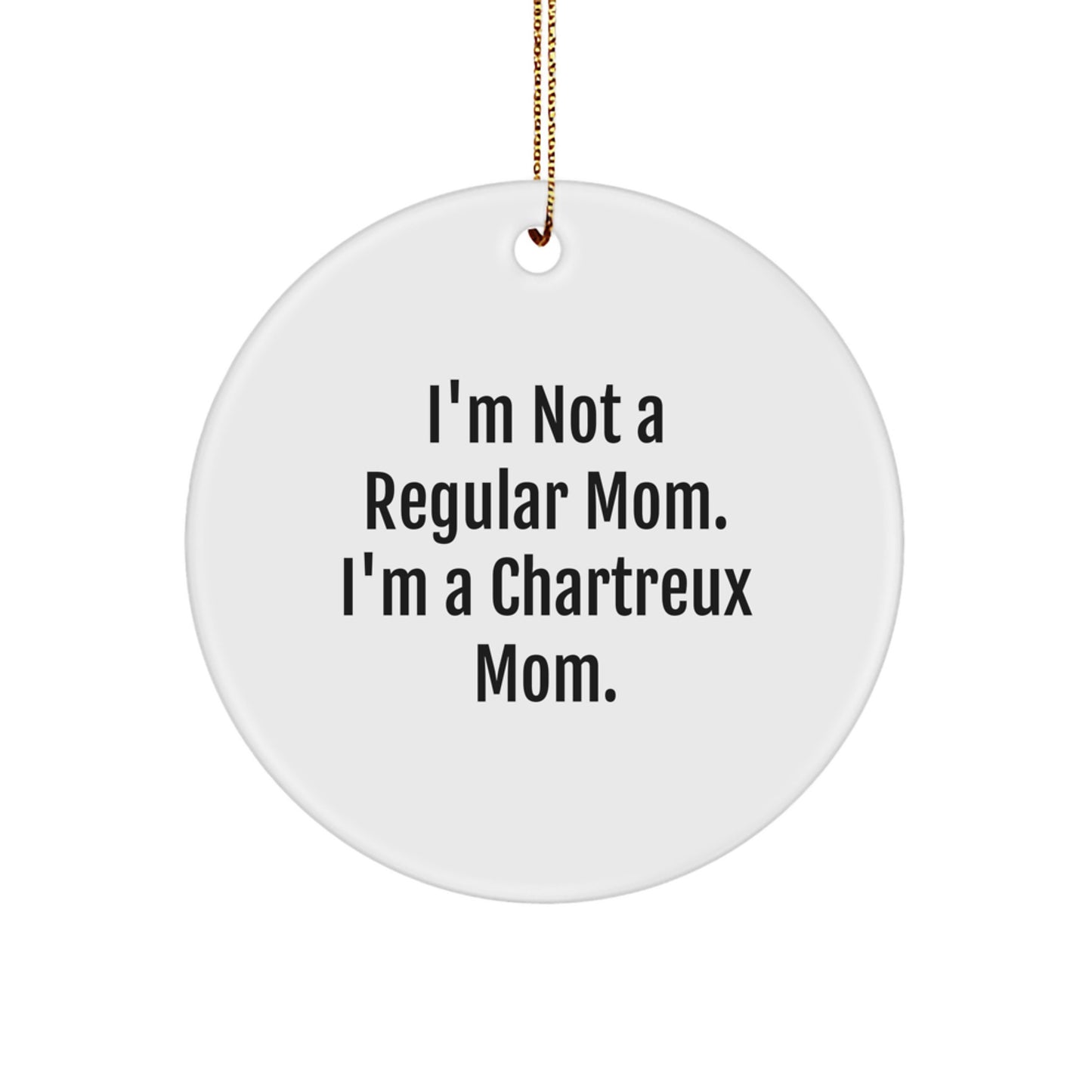Chartreux Cat Mom Gifts from Family - 'I'm Not A Regular Mom. I'm A Chartreux Mom.' Circle Ornament for Christmas - Image 1