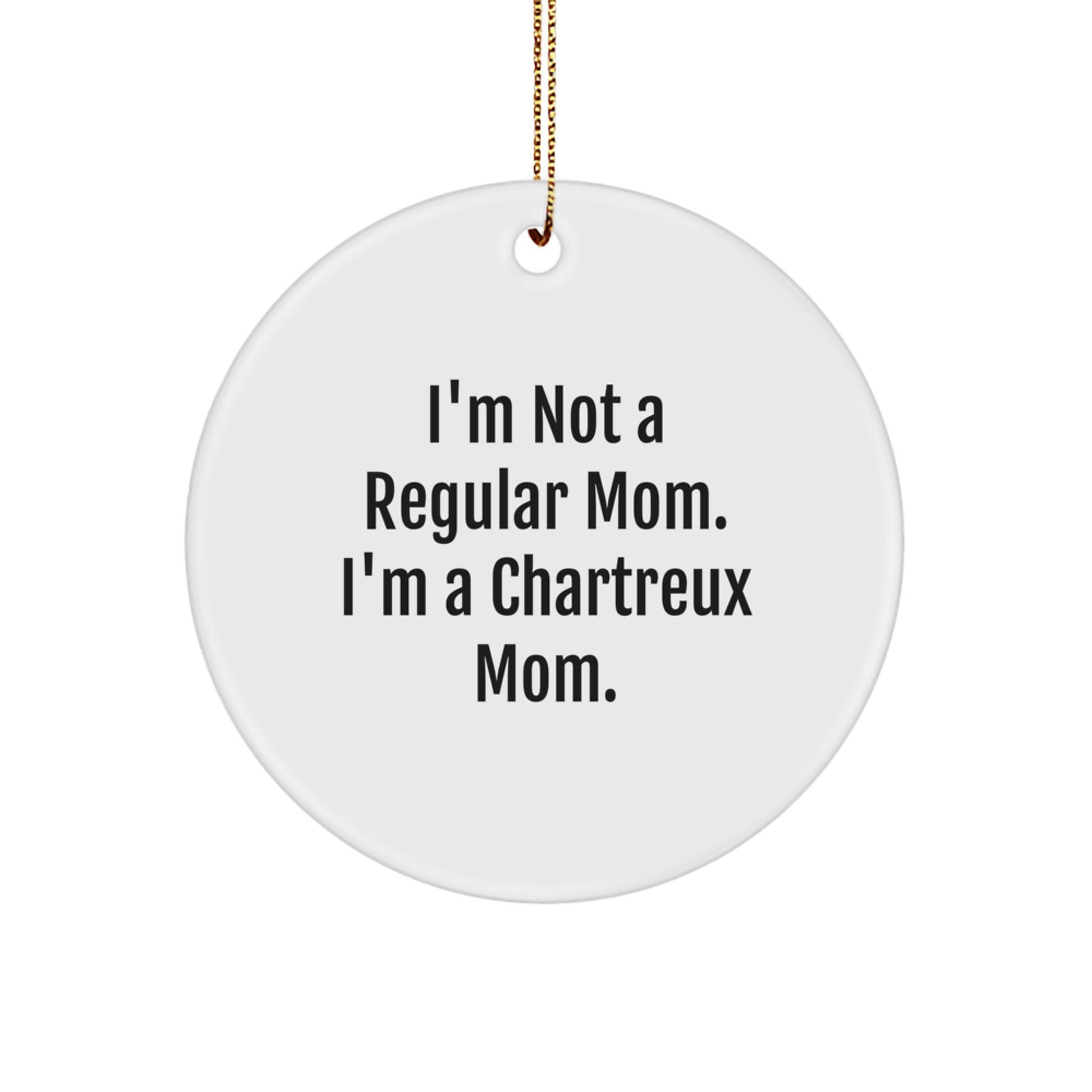 Chartreux Cat Mom Gifts from Family - 'I'm Not A Regular Mom. I'm A Chartreux Mom.' Circle Ornament for Christmas - Image 1