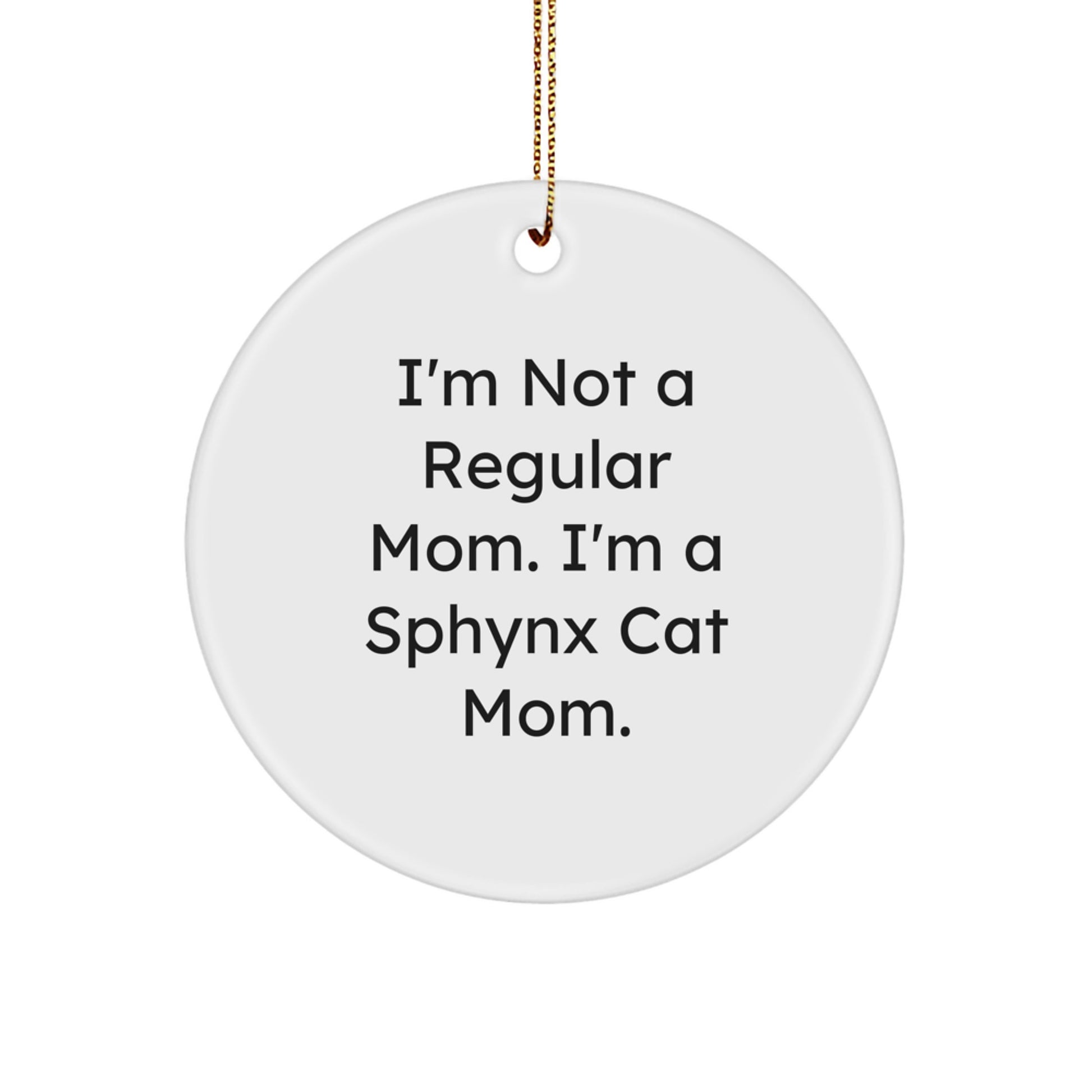 Sphynx Cat Mom Gifts, Funny Christmas Circle Ornament for 'I'm Not A Regular Mom. I'm A Sphynx Cat Mom.' Sent to Friends from Family - Image 1