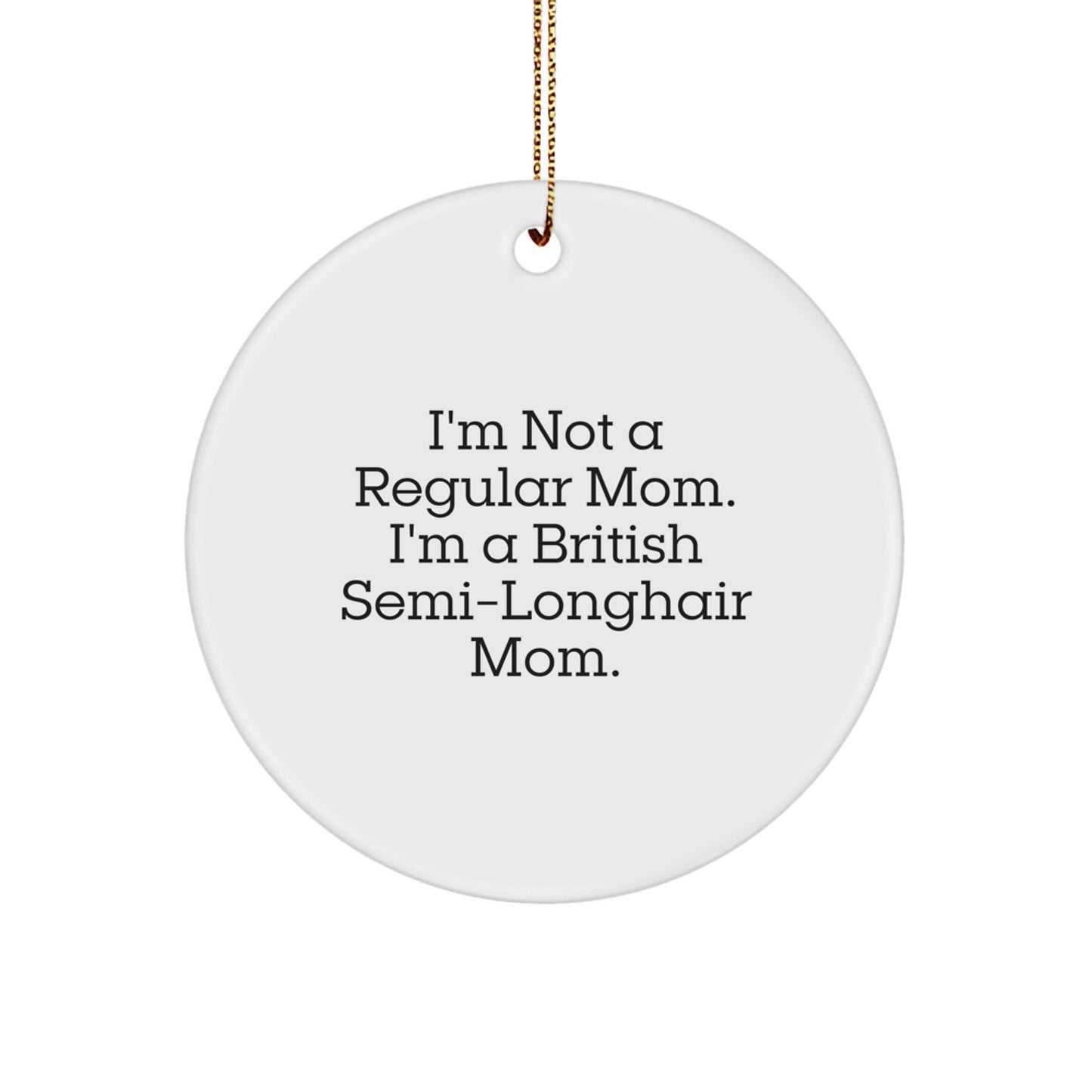 British Semi-Longhair Cat Mom Christmas Unique Gifts for Friends Family from Funny Quote Circle Ornament - Image 1