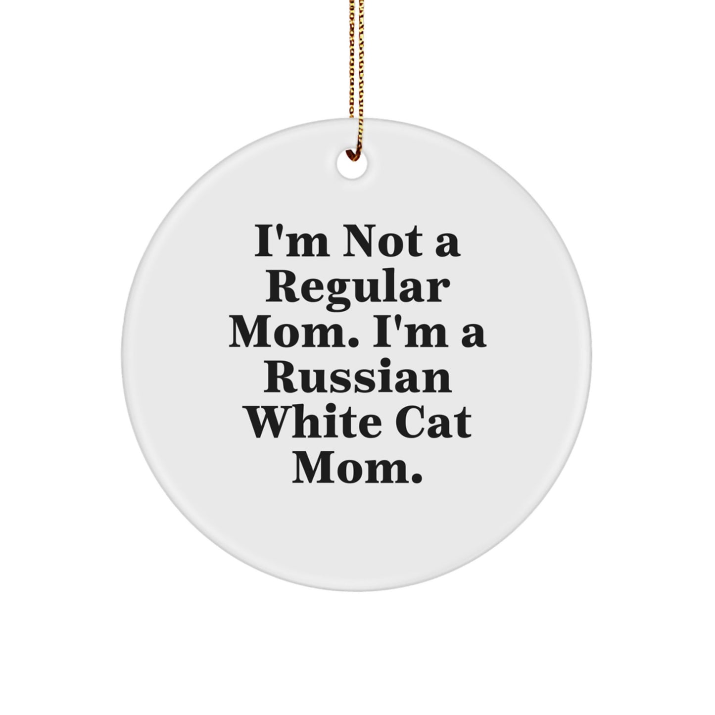 Russian White Cat Mom Gifts - Funny Circle Ornament, 'I'm Not A Regular Mom. I'm A Russian White Cat Mom.' Christmas Memorable Present for Friends, Family, Coworkers - Image 1