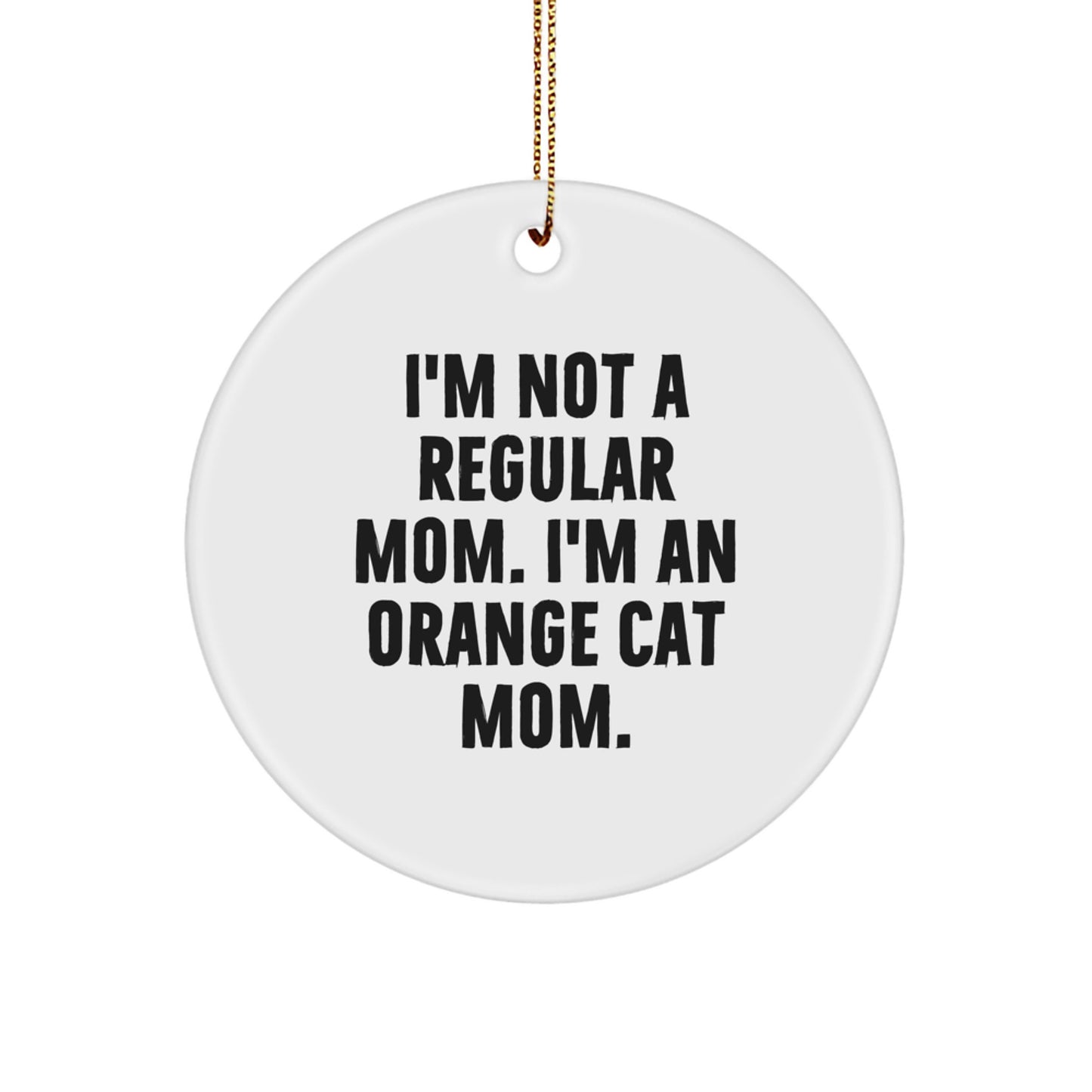 Funny Orange Cat Mom Gifts - I'm Not A Regular Mom. I'm An Orange Cat Mom. Circle Ornament, Christmas Unique Presents for Friends, Family, Coworkers - Image 1