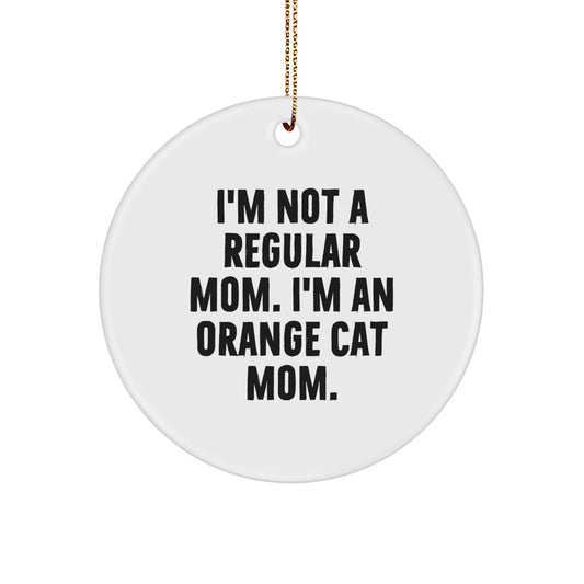 Funny Orange Cat Mom Gifts - I'm Not A Regular Mom. I'm An Orange Cat Mom. Circle Ornament, Christmas Unique Presents for Friends, Family, Coworkers - Image 1