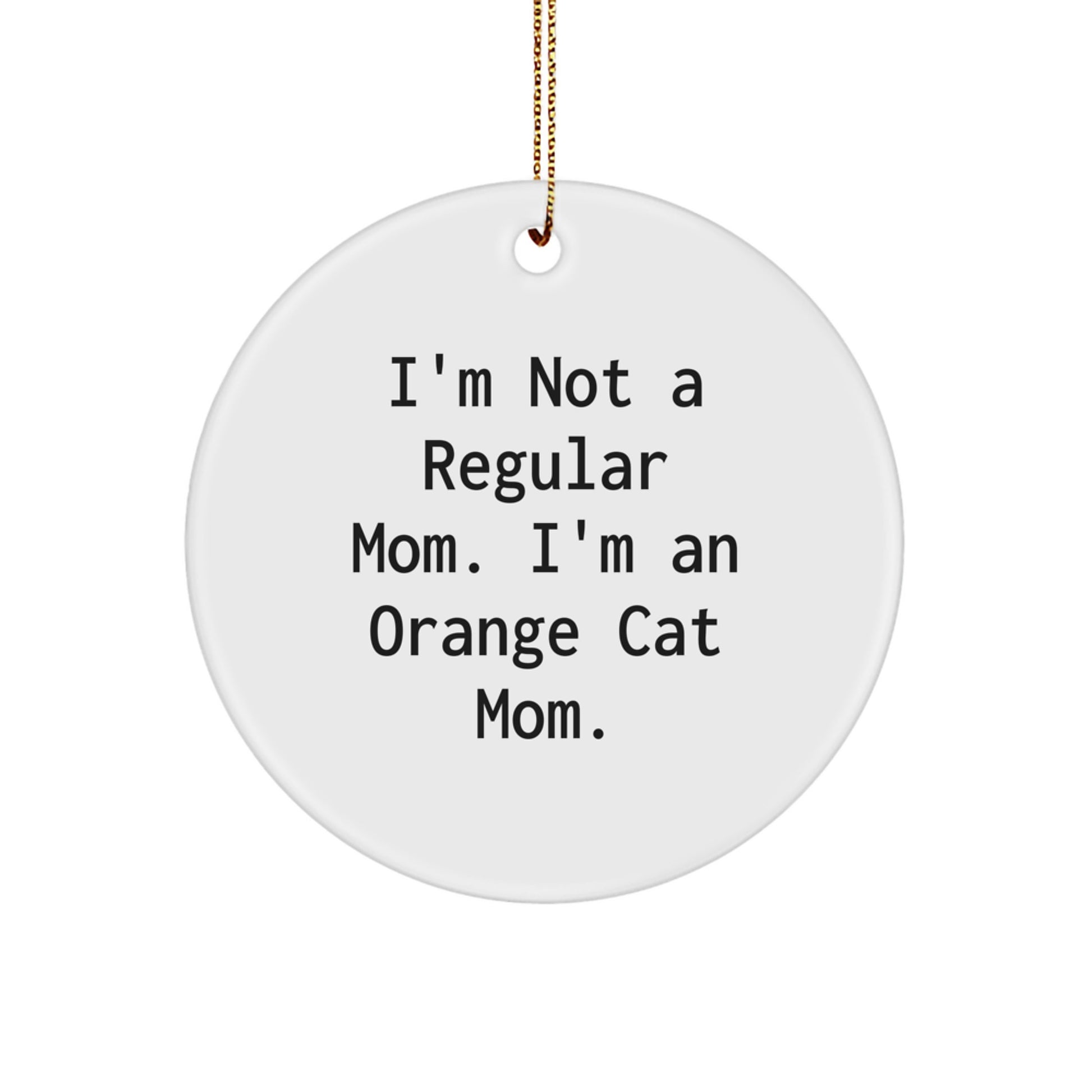 Funny Orange Cat Mom Gifts from Family - 'I'm Not A Regular Mom. I'm An Orange Cat Mom.' Circle Ornament for Orange Cat Lovers at Christmas - Image 1