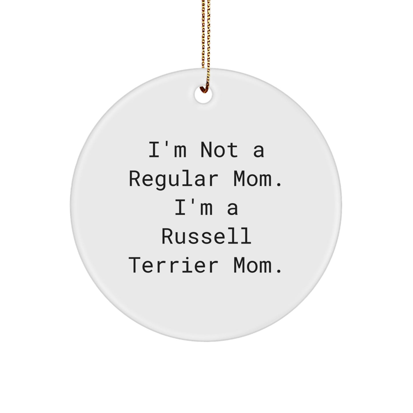 Funny Russell Terrier Mom Circle Ornament Gifts for Christmas - 'I'm Not A Regular Mom. I'm A Russell Terrier Mom.' - Image 1