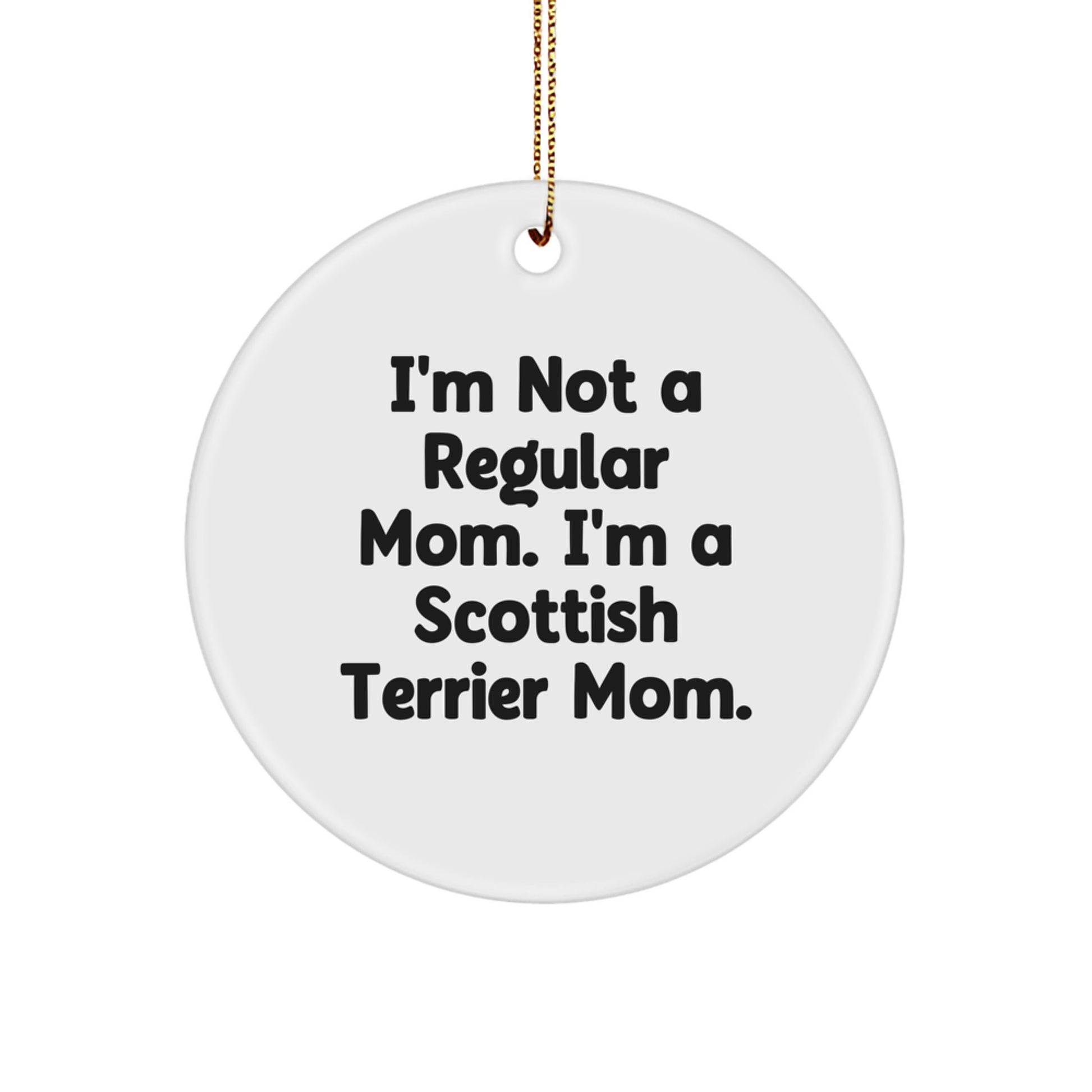 Scottish Terrier Dog Mom Gifts from Family for Christmas Unique Ornaments, 'I'm Not A Regular Mom. I'm A Scottish Terrier Mom.' Circle Ornament, Funny Christmas Unique Gifts - Image 1