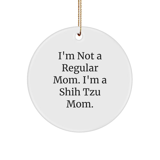 Shih Tzu Dog Mom Gifts from Friends, Family, or Coworkers - 'I'm Not A Regular Mom. I'm A Shih Tzu Mom.' Funny Circle Ornament for Christmas - Image 1