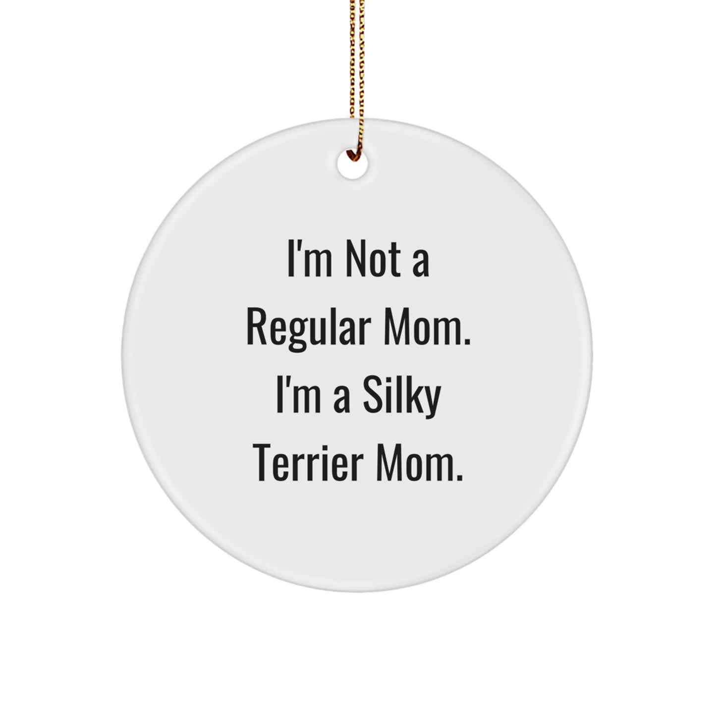 Funny Silky Terrier Mom Gifts for Christmas, 'I'm Not A Regular Mom. I'm A Silky Terrier Mom.' Circle Ornament, Gifts from Mom to Silky Terrier Dog Owners - Image 1