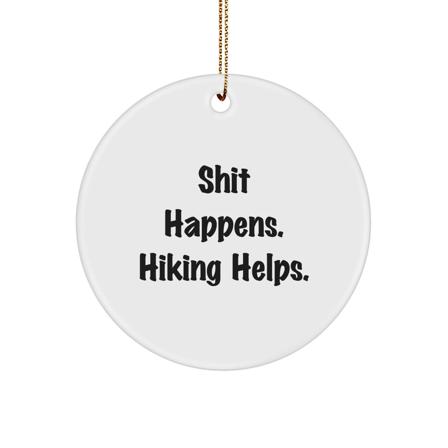 Hiking Humor Circle Ornament, Shit Happens. Hiking Helps., Funny Gift for Men or Women Friends Family Christmas - Image 1
