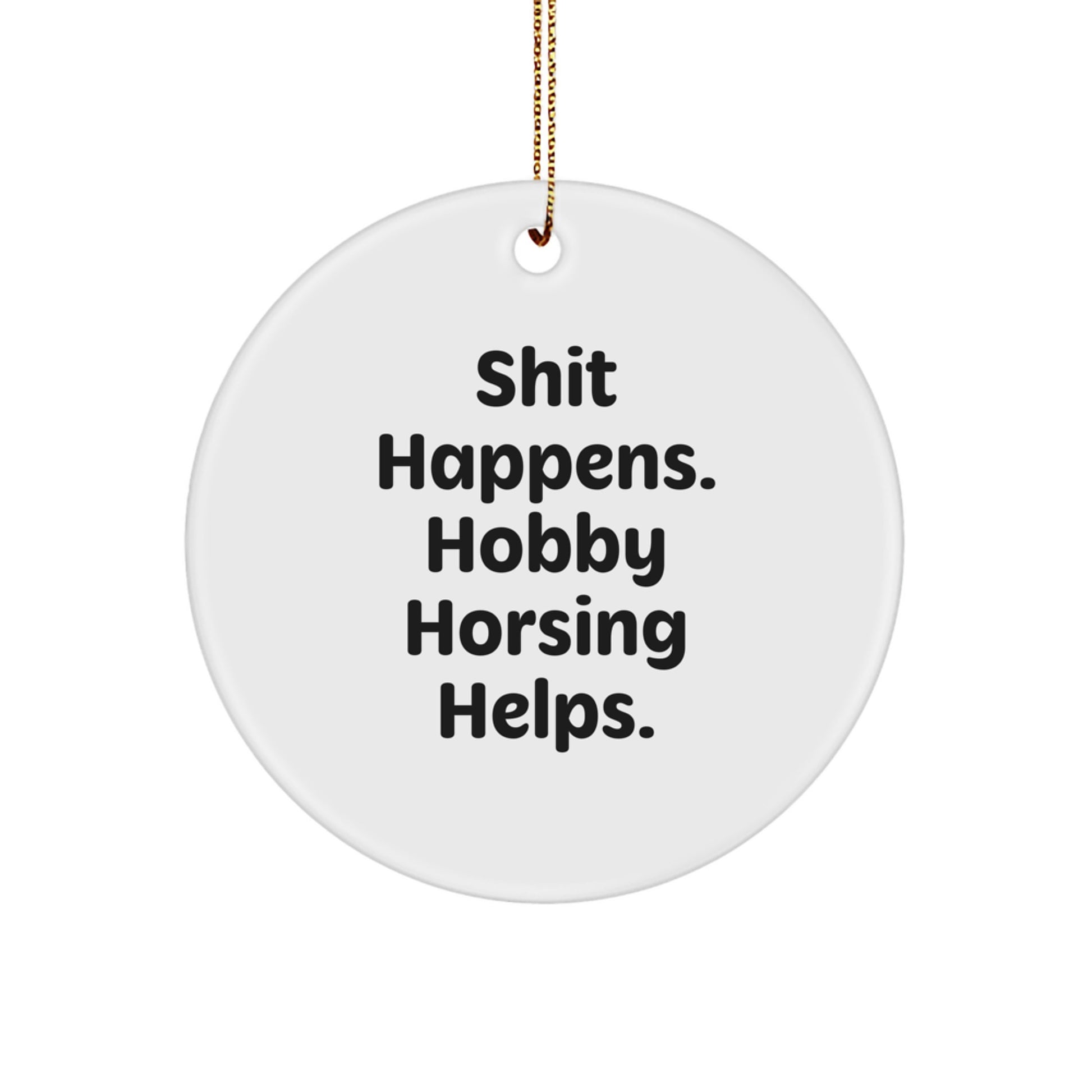 Hobby Horsing Circle Ornament, Funny Quote Gift from Friends, Shit Happens, Gifts for Hobby Horsing Enthusiasts, Unique Christmas Unique Gifts - Image 1