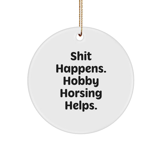 Hobby Horsing Circle Ornament, Funny Quote Gift from Friends, Shit Happens, Gifts for Hobby Horsing Enthusiasts, Unique Christmas Unique Gifts - Image 1