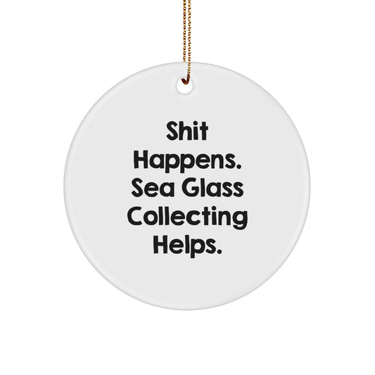 Sea Glass Collecting Gifts - Funny Quote Circle Ornament, 'Shit Happens' - Gifts from Men to Women for Christmas - Image 1