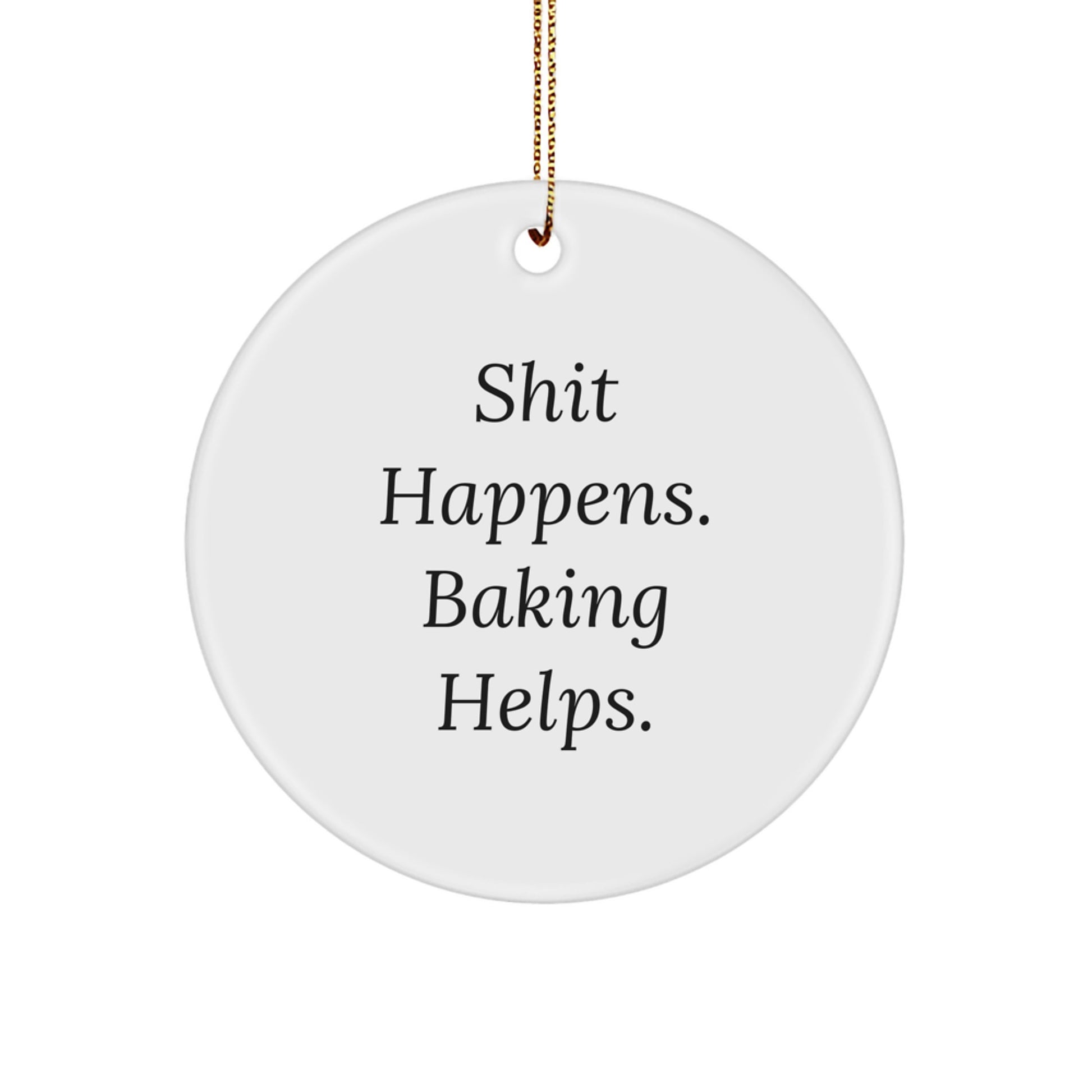 Baking Enthusiasts' Christmas Circle Ornament Gifts from Friends, Funny Quote, 'Shit Happens. Baking Helps.' - Image 1