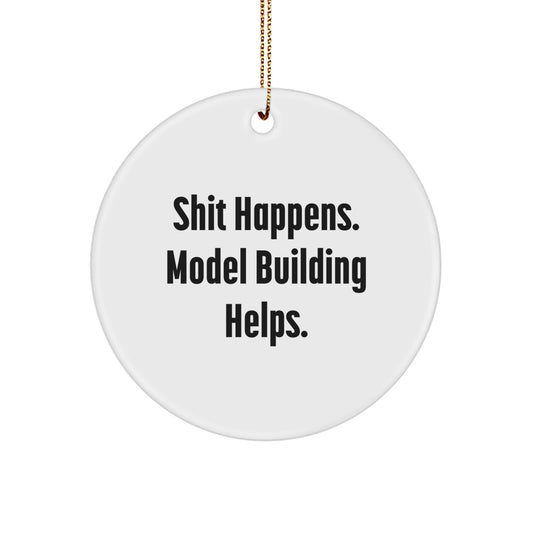 Model Building Fun Gifts from Friends, Circle Ornament for Men and Women, Shit Happens Quote, Christmas Unique Gifts - Image 1