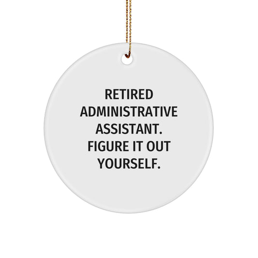 Administrative Assistant Gifts from Friends - 'Retired Administrative Assistant. Figure It Out Yourself.' Christmas Circle Ornament Gifts for Administrative Assistant - Image 1
