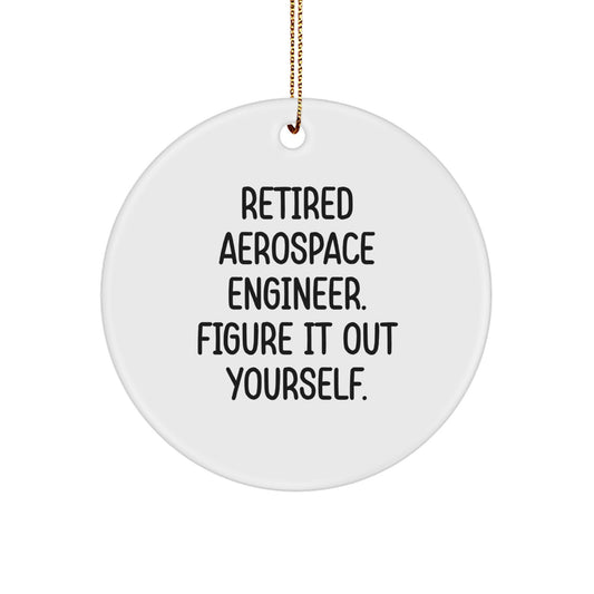 Funny Quote Circle Ornament for Aerospace Engineer Gifts from Family - 'Retired Aerospace Engineer. Figure It Out Yourself.' - Image 1