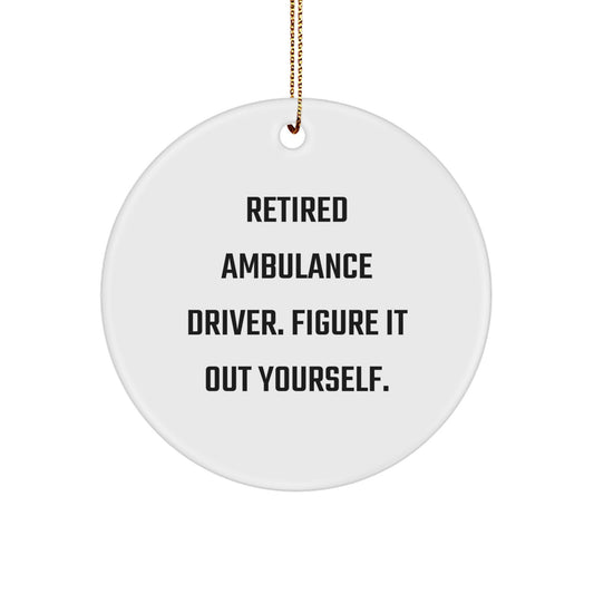 Gifts from Men to Ambulance Driver - 'Retired Ambulance Driver. Figure It Out Yourself.' Quote Circle Ornament for Christmas - Image 1