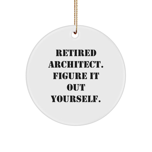 Funny Architect Gifts for Men - Retired Architect. Figure It Out Yourself. Circle Ornament, White, 2.75" Tall, Christmas Unique Gifts from Friends - Image 1